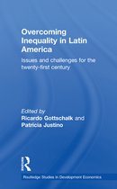 Routledge Studies in Development Economics - Overcoming Inequality in Latin America