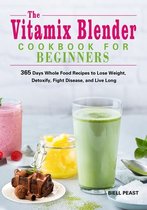 The Vitamix Blender Cookbook for Beginners