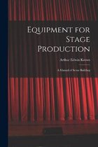 Equipment for Stage Production; a Manual of Scene Building