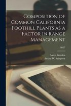 Composition of Common California Foothill Plants as a Factor in Range Management; B627