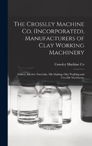 The Crossley Machine Co. (Incorporated), Manufacturers of Clay Working Machinery