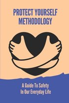 Protect Yourself Methodology: A Guide To Safety In Our Everyday Life