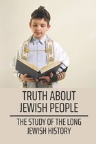 Truth About Jewish People: The Study Of The Long Jewish History