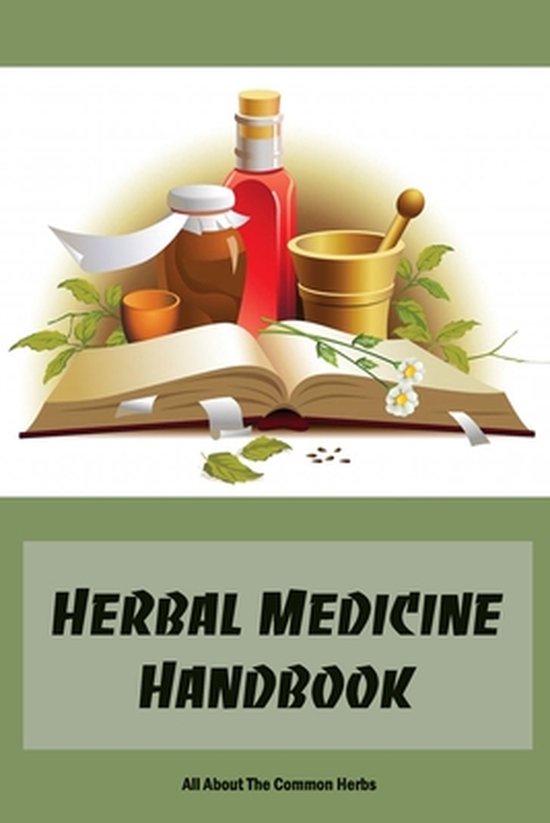 Herbal Medicine Handbook All About The Common Herbs, Roberts Danielle