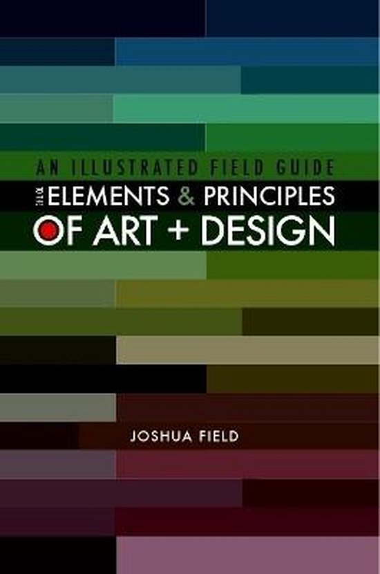 An Illustrated Field Guide to the Elements and Principles of Art