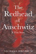 Holocaust Survivor True Stories WWII-The Redhead of Auschwitz