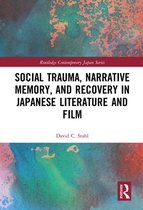 Routledge Contemporary Japan Series - Social Trauma, Narrative Memory, and Recovery in Japanese Literature and Film