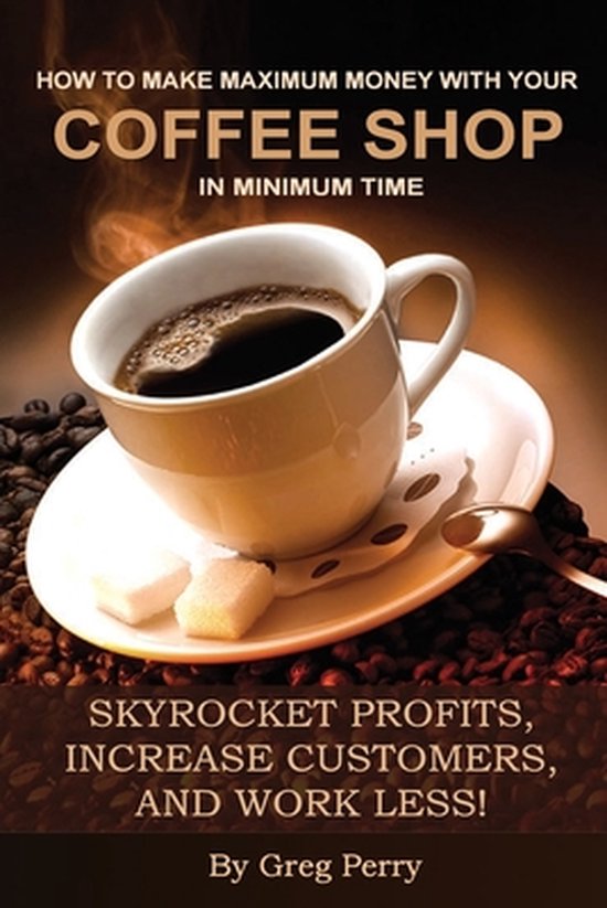 How to Make Maximum Money with Your Coffee Shop in Minimum T ... - cover
