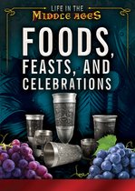 Life in the Middle Ages - Foods, Feasts, and Celebrations