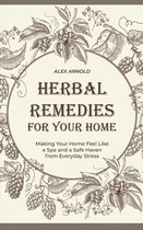 Herbal Remedies for Your Home: Making Your Home Feel Like a Spa and a Safe Haven from Everyday Stress