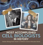 Most Accomplished Cell Biologists in History Cellular Biology Book Grade 5 Children's Science Education Books
