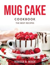 Mug Cake Cookbook: The best recipes