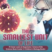 The Smallest Unit of Life A Closer Look at Organisms Science Kids Science Book Grade 5 Children's Biology Books
