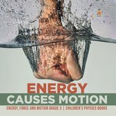 Energy Causes Motion Energy, Force and Motion Grade 3 Children's Physics Books
