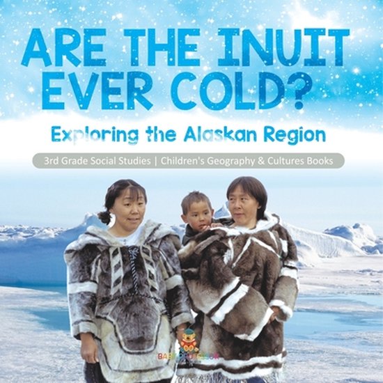 Are the Inuit Ever Cold?, Baby Professor 9781541978461 Boeken bol