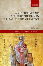 Oxford Early Christian Studies- Asceticism and Anthropology in Irenaeus and Clement