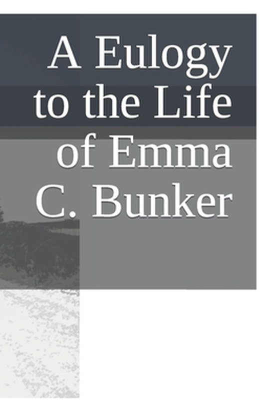A Eulogy to the Life of Emma C. Bunker - cover