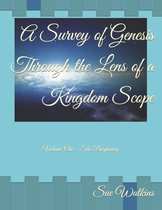 A Survey of Genesis-A Survey of Genesis Through the Lens of a Kingdom Scope
