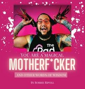 You Are A Magical MotherF*cker