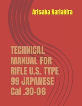 Know Your Military Rifle!- Technical Manual for Rifle U.S. Type 99 Japanese Cal .30-06