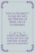 What is Property? An Inquiry into the Principle of Right and of Government