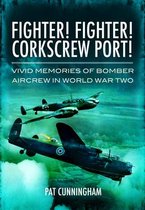 Omslag Fighter! Fighter! Corkscrew Port! Vivid Memories of Bomber Aircrew in World War Two