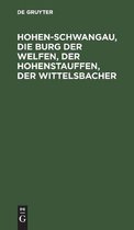 Hohen-Schwangau, die Burg der Welfen, der Hohenstauffen, der Wittelsbacher
