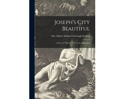 Joseph's City Beautiful; a Story of "Old Nauvoo" on the Mississippi