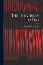 The Theatre of To-day
