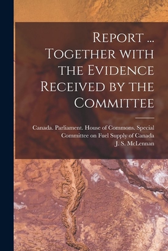 Report ... Together With the Evidence Received by the Commit ... - cover