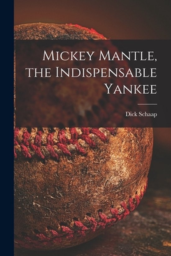 Mickey Mantle, the Indispensable Yankee - cover