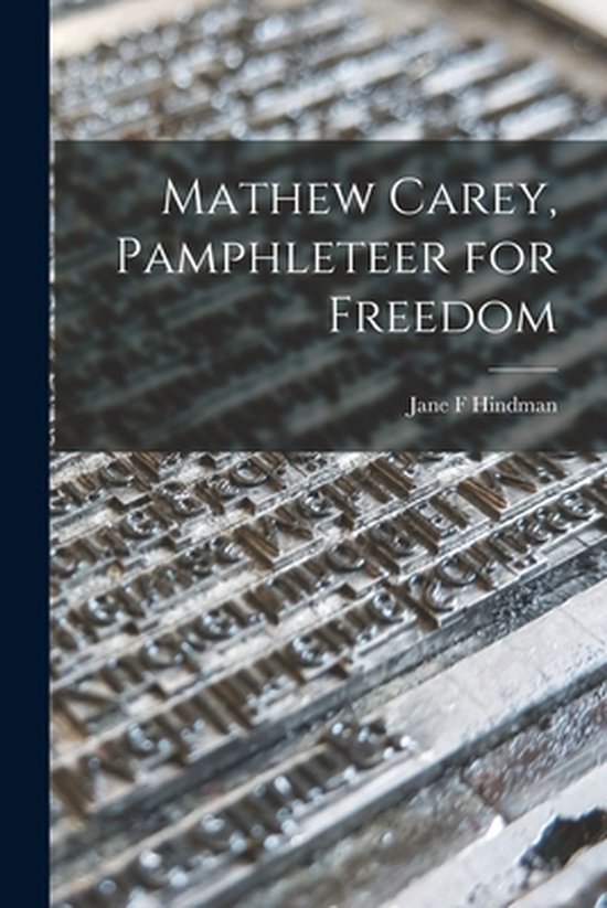 Mathew Carey, Pamphleteer for Freedom - cover