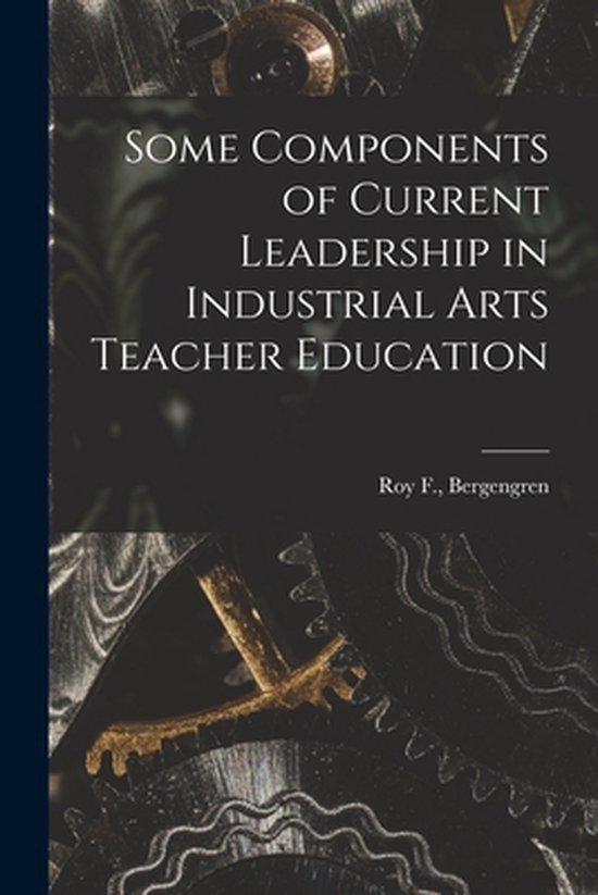 Some Components of Current Leadership in Industrial Arts Tea ... - cover