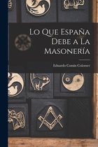 Lo Que España Debe a La Masonería