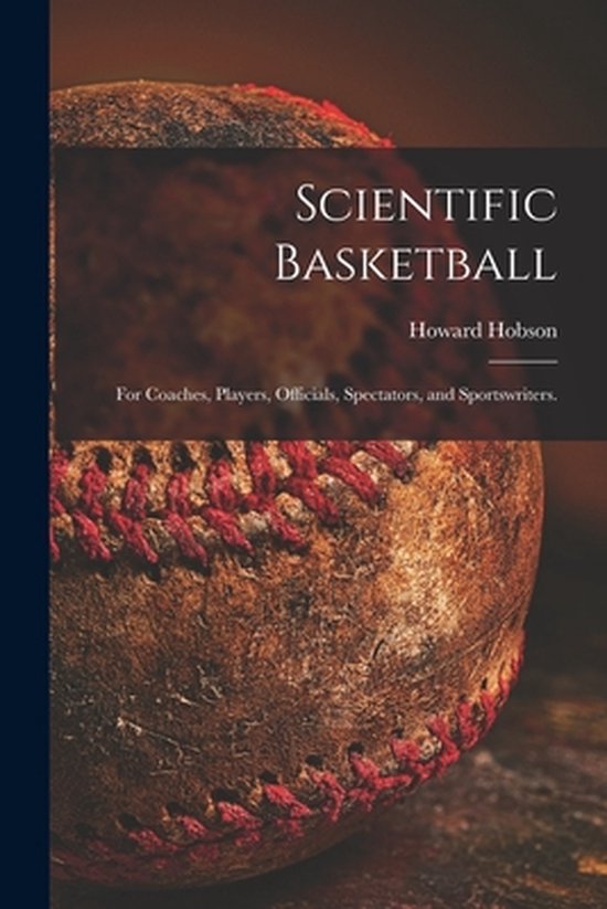 Scientific Basketball; for Coaches, Players, Officials, Spec ... - cover