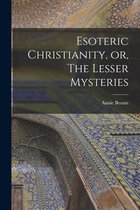 Esoteric Christianity, or, The Lesser Mysteries