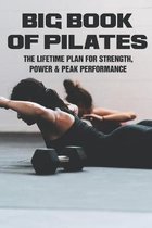 Big Book Of Pilates: The Lifetime Plan For Strength, Power & Peak Performance