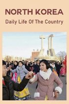 North Korea: Daily Life Of The Country