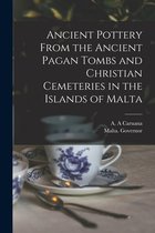 Ancient Pottery From the Ancient Pagan Tombs and Christian Cemeteries in the Islands of Malta