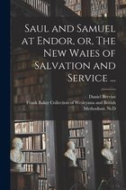 Saul and Samuel at Endor, or, The New Waies of Salvation and Service ...