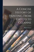 A Concise History of Painting, From Giotto to Cezanne