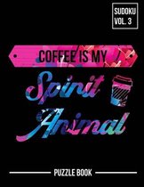 Coffee Is My Spirit Animal Sudoku Strong Mental Focus Puzzle Book Volume 3