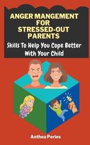 Parenting- Anger Management For Stressed-Out Parents