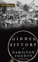 Hidden History- Hidden History of Hamilton County, Indiana