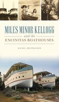 Landmarks- Miles Minor Kellogg and the Encinitas Boathouses
