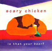 Scary Chicken - Is That Your Beer? (CD)