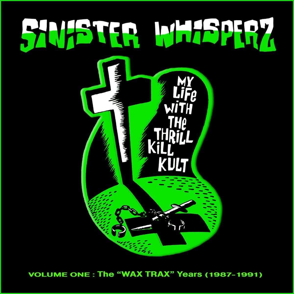 My Life With The Thrill Kill Kult - Sinister Whisperz Volume 1 (1987-1991) (CD)