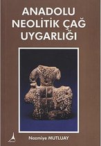 Anadolu Neolitik Çağ Uygarlığı