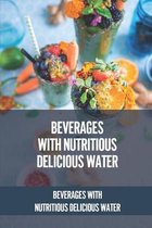 Beverages With Nutritious Delicious Water: Beverages With Nutritious Delicious Water