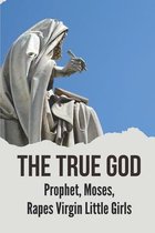 The True God: Prophet, Moses, Rapes Virgin Little Girls: Facts Of The True God In The Qur'An